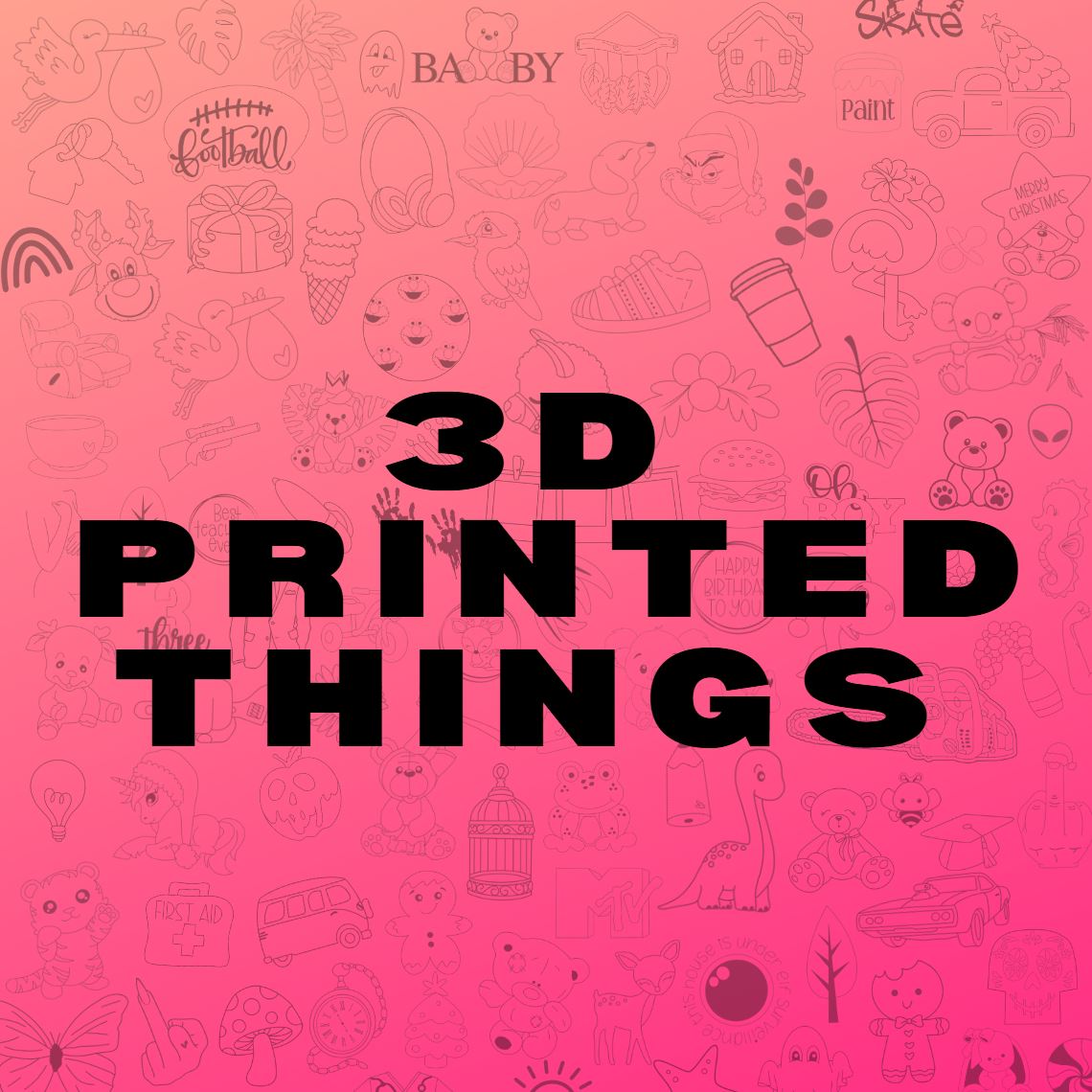 3d PRINTED THINGS