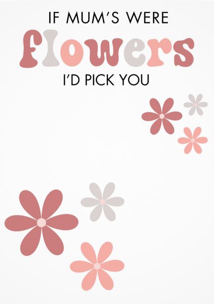 Cookie Backer - If Mum's were flowers I'd pick you